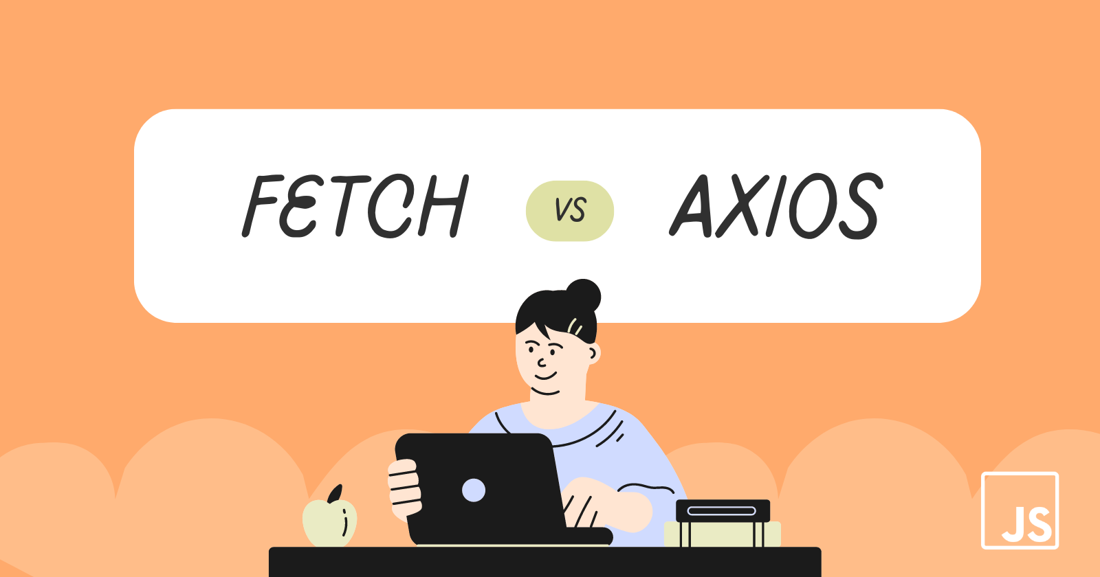 Fetch vs Axios: Choosing the Right API Tool in JavaScript