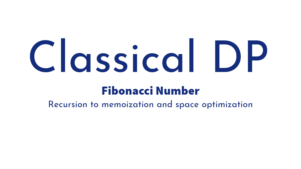 Fibonacci Number: From recursion to memoization and ultimately space-optimized solution