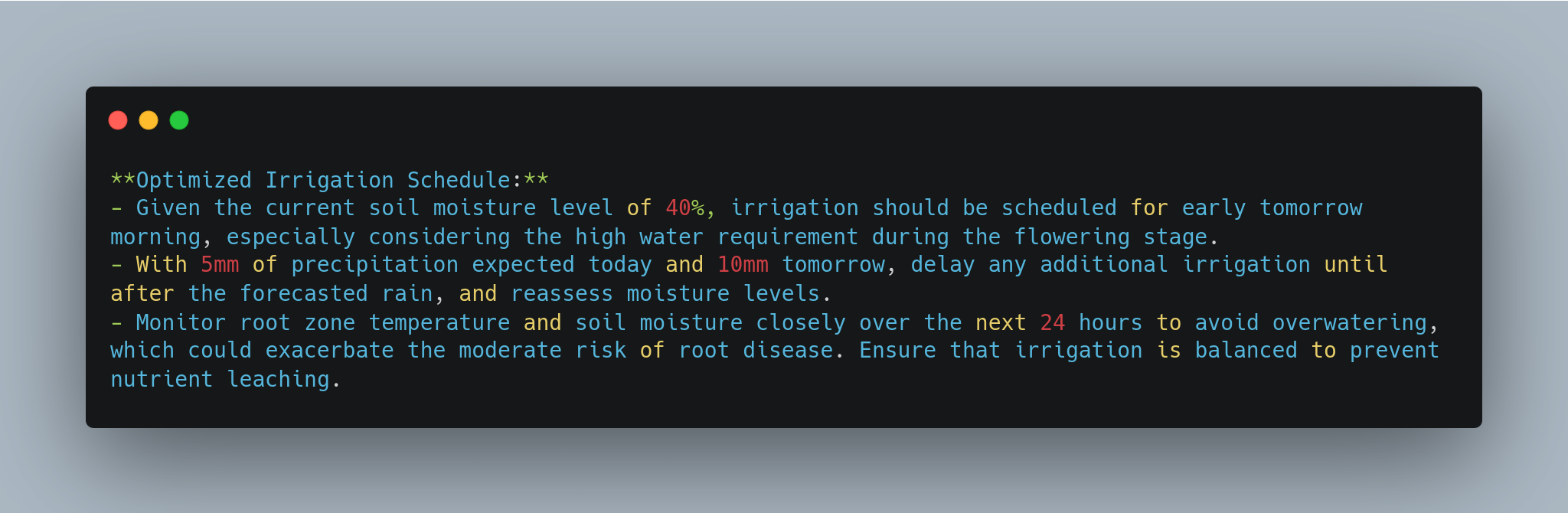 A black terminal window with a refined irrigation schedule. The current soil moisture level is 40%. 5 mm of precipitation is expected today and 10 mm tomorrow. Irrigation is recommended for early tomorrow morning, delaying additional irrigation until after the rain. Monitor soil conditions closely over the next 24 hours to avoid overwatering and prevent nutrient leaching. - lunartech.ai