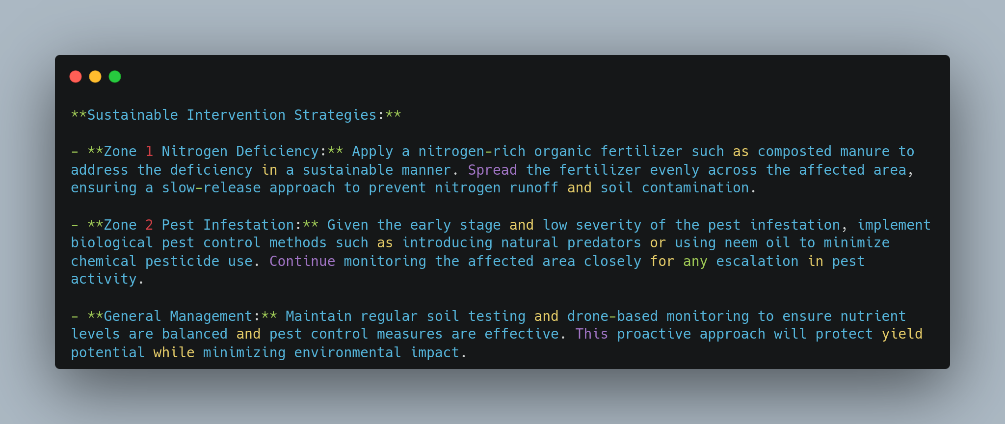 Sustainable Intervention Strategies.  Three main points are mentioned: 1. Zone 1 Nitrogen Deficiency: Application of organic fertilizer to address the deficiency sustainably.2. Zone 2 Pest Infestation: Use of biological pest control methods and regular monitoring.3. General Management: Regular soil testing and drone-based monitoring for nutrient balance and effective pest control, minimizing environmental impact. - lunartech.ai