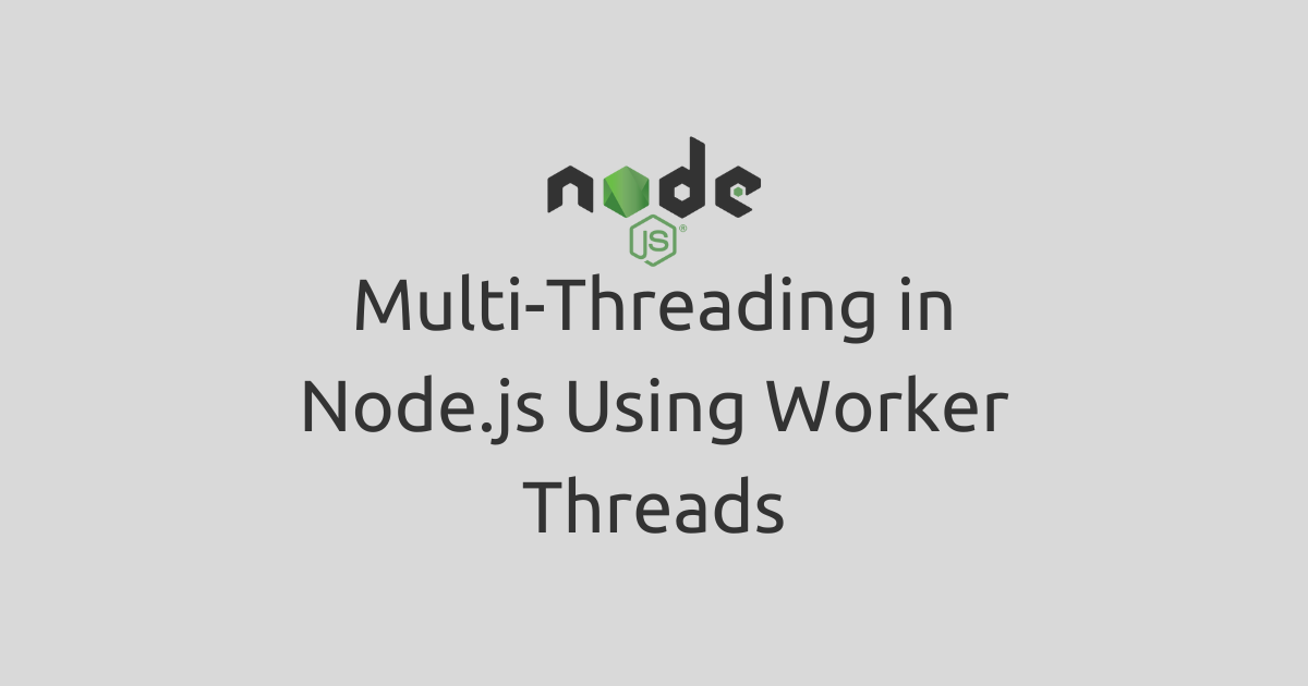 Achieving Multi-Threading in Node.js Using Worker Threads for Better Performance