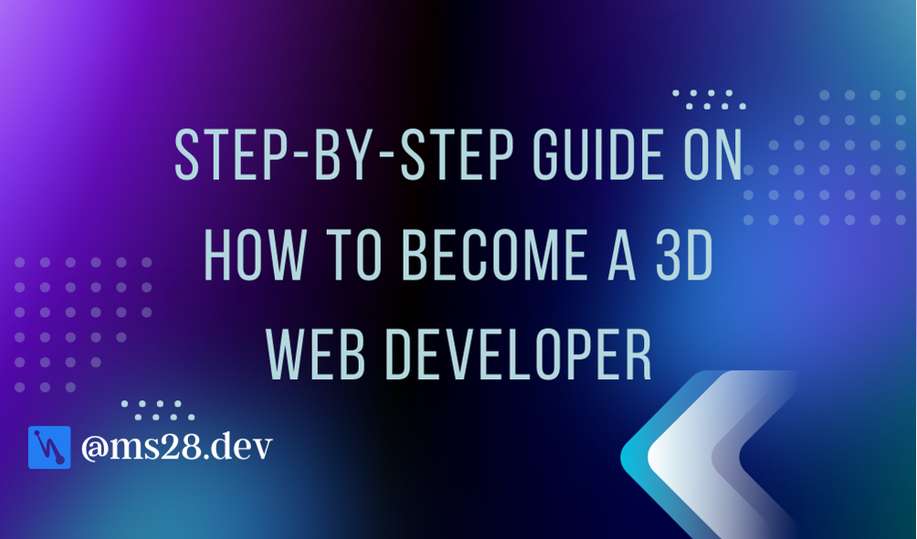 Step-by-Step Guide on How to Become a 3D Web Developer