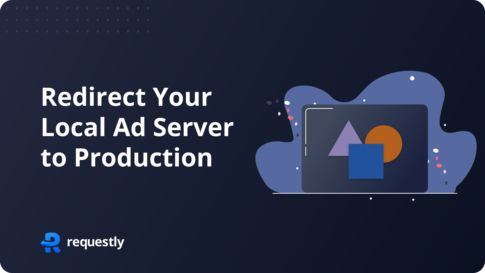 Redirect Your Local Ad Server to Production for 2x Faster Development