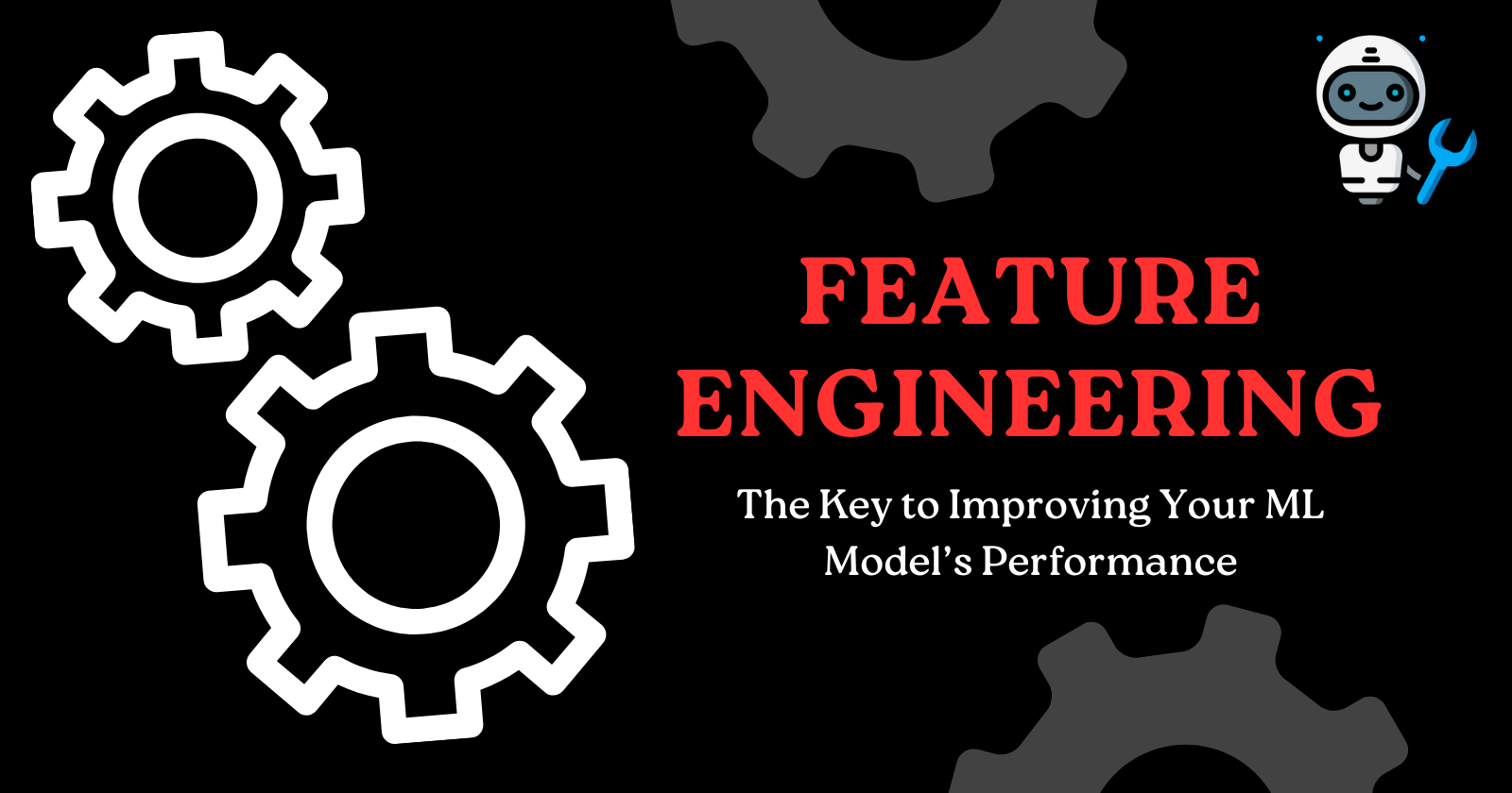 How to Boost Your Machine Learning Model with Feature Engineering