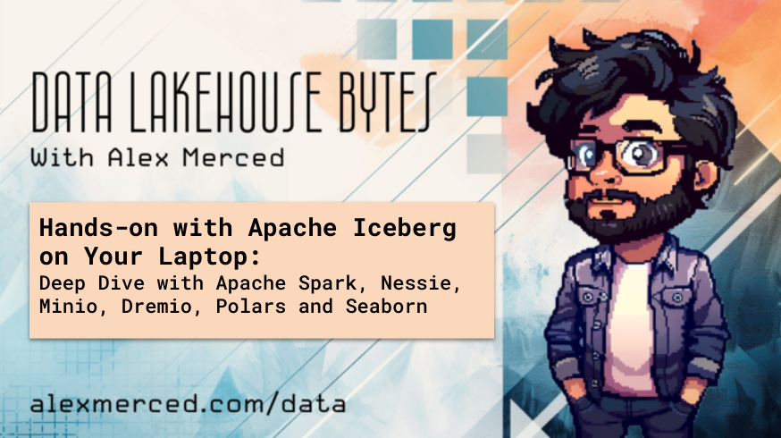 Hands-on with Apache Iceberg on Your Laptop: Deep Dive with Apache Spark, Nessie, Minio, Dremio, Polars and Seaborn