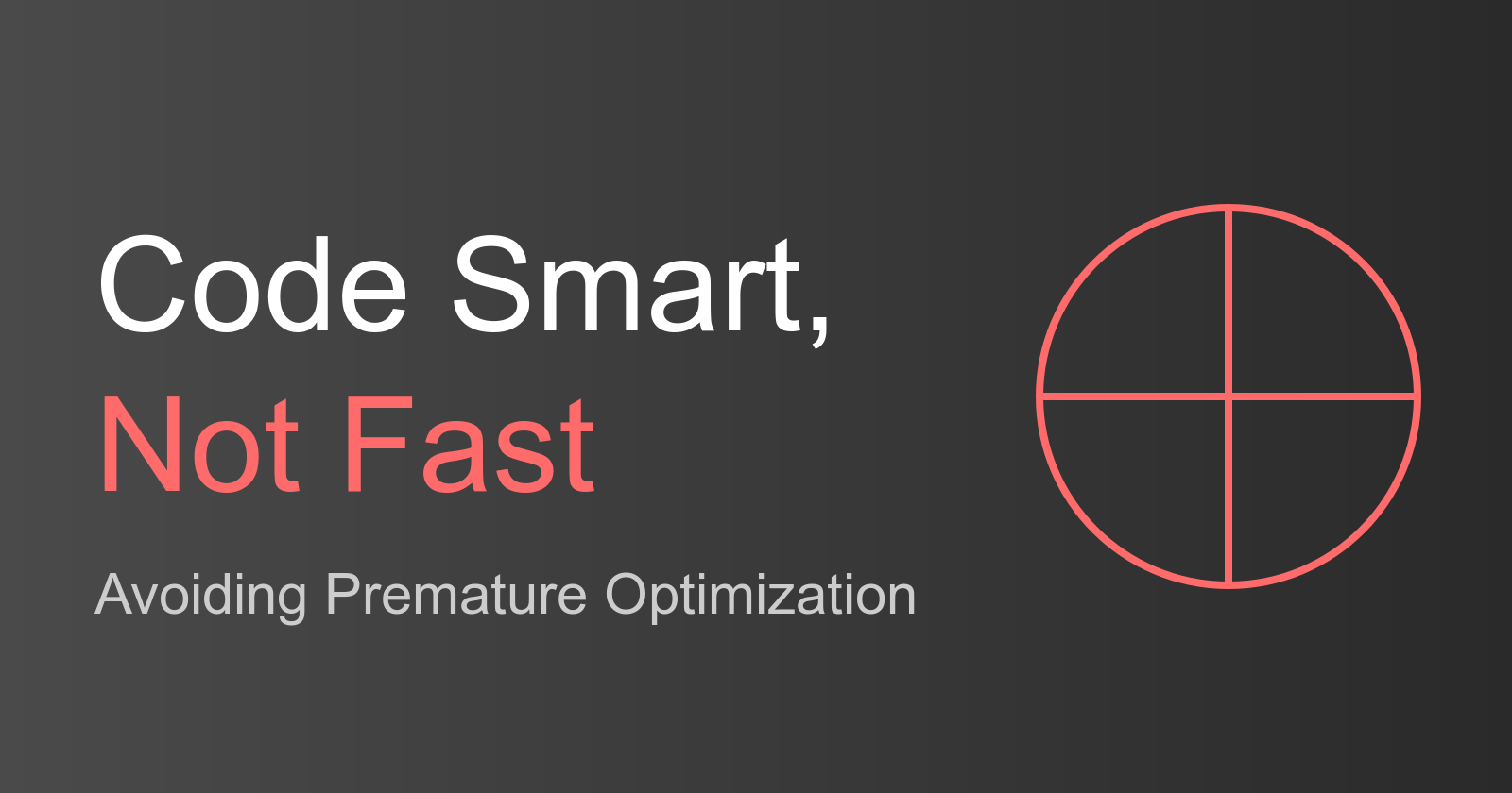 Code Smart, Not Fast: Avoiding Premature Optimization