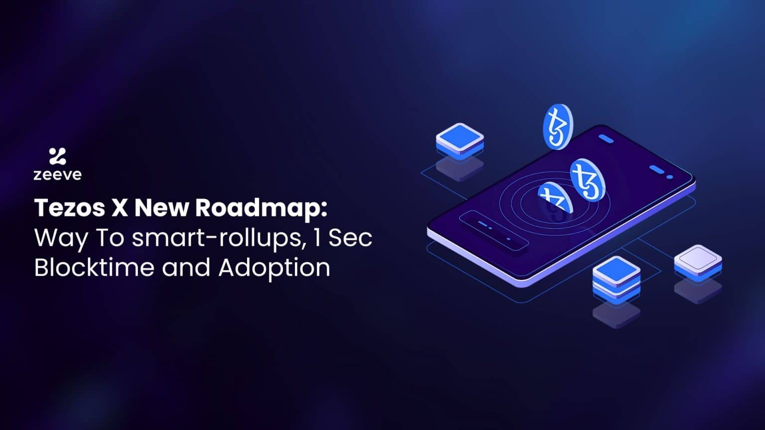 Tezos X New Roadmap: Way To smart-rollups, 1 Sec Blocktime and Adoption