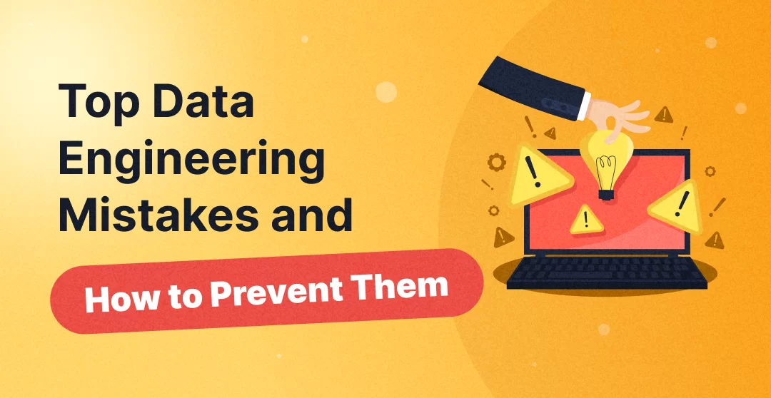 Top Data Engineering Mistakes and How to Prevent Them