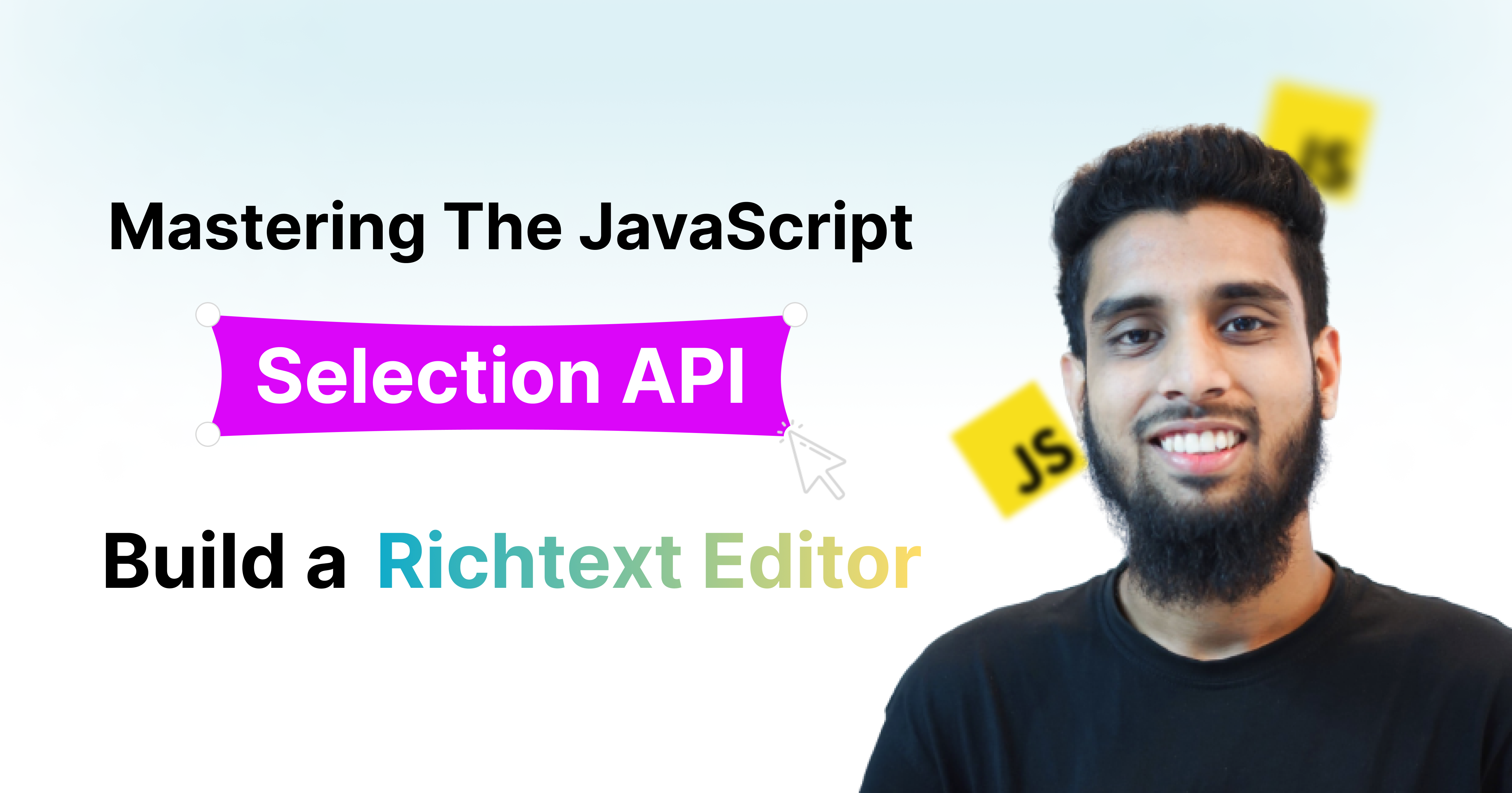 How to Use the JavaScript Selection API: Build a Rich Text Editor and Real-Time Element Detection