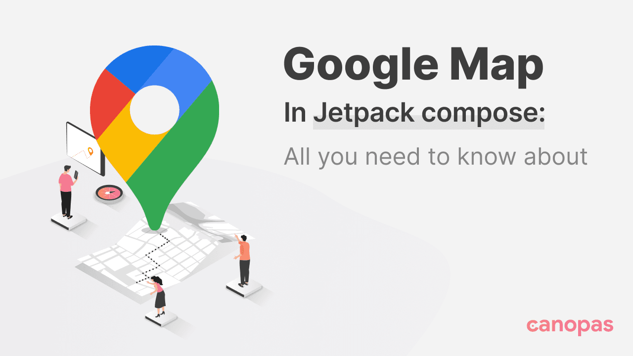 Google Maps In Jetpack Compose: All You Need To Know