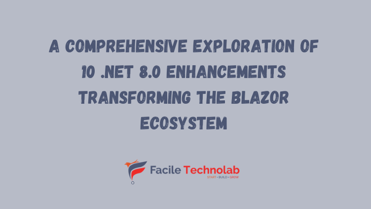 A Comprehensive Exploration of 10 .NET 8.0 Enhancements Transforming the Blazor Ecosystem