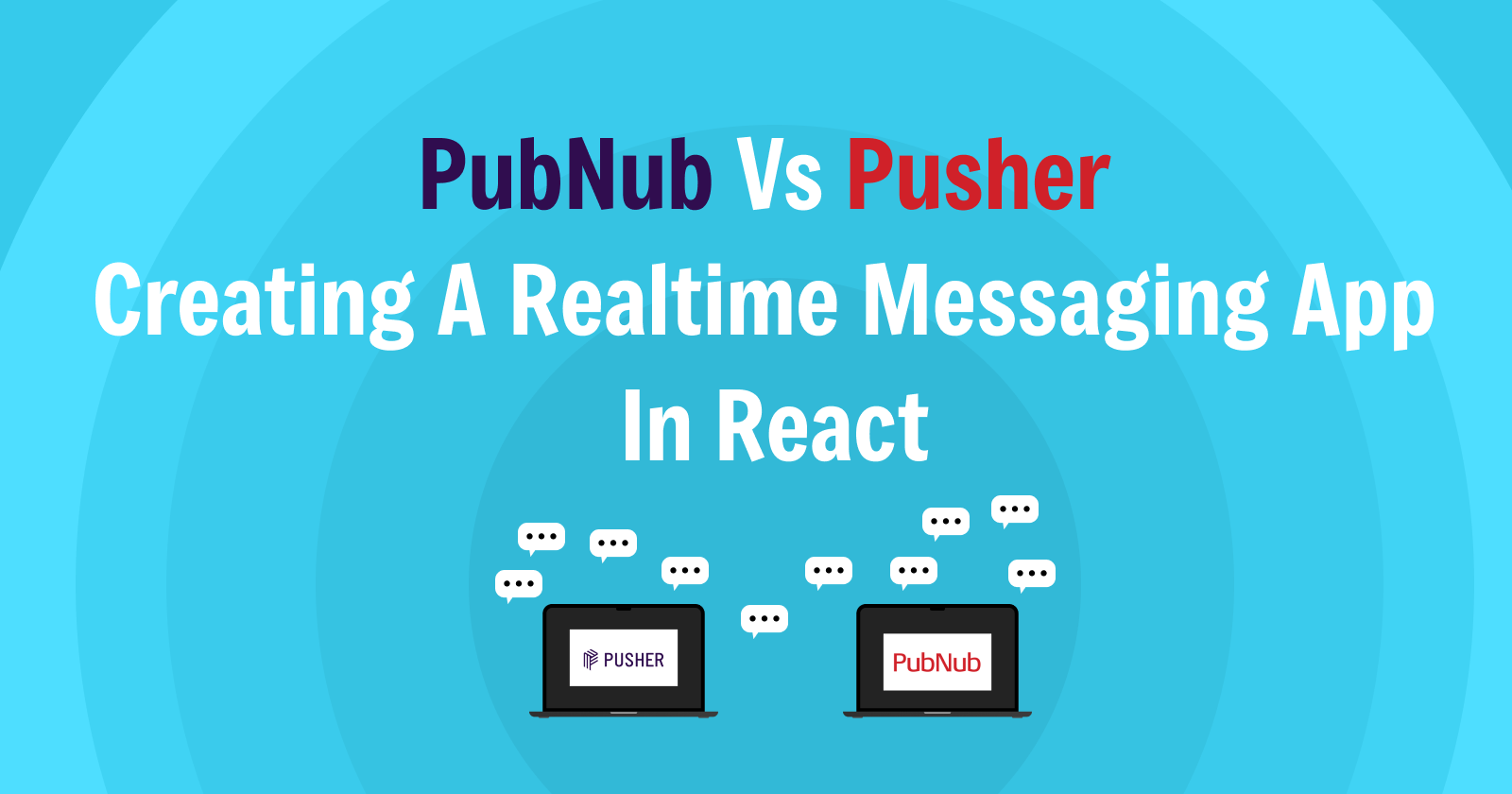 PubNub vs Pusher creating a realtime messaging app in React