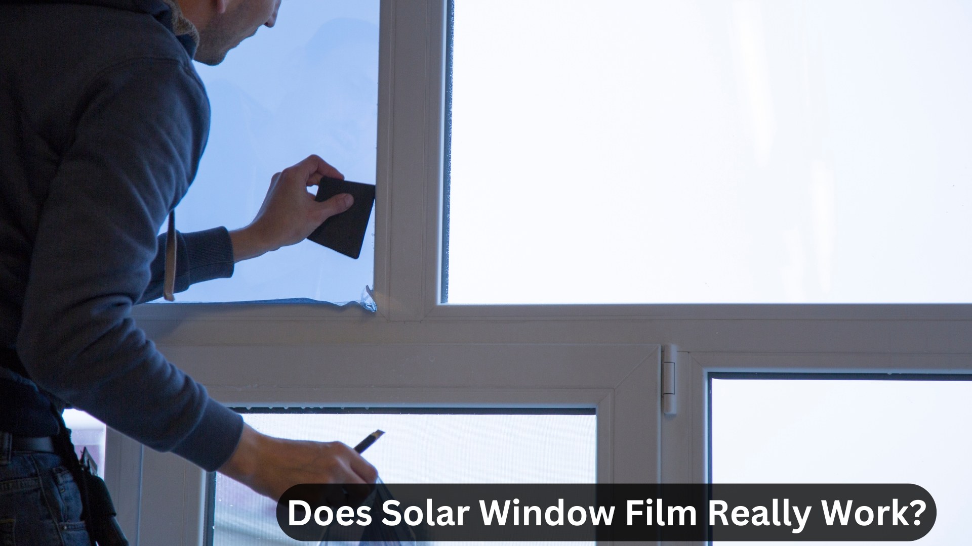 Does Solar Window Film Really Work? | FAQs