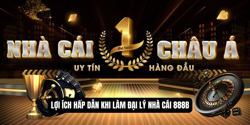 Đại lý 888b – Hoa hồng cực cao với vốn khỏi nghiệp 0 đồng
