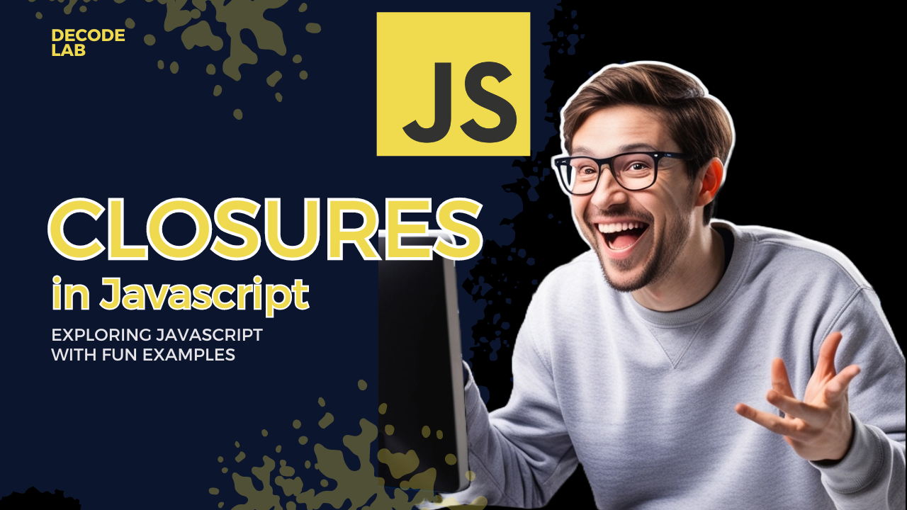 DeCoding Closures: Exploring JavaScript with Fun Examples