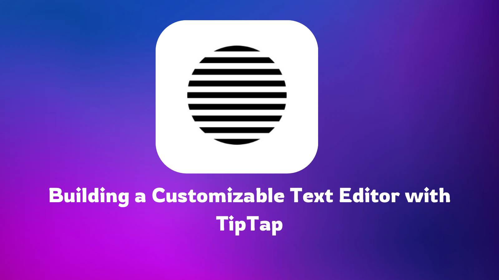 Build a Customizable Text Editor with TipTap