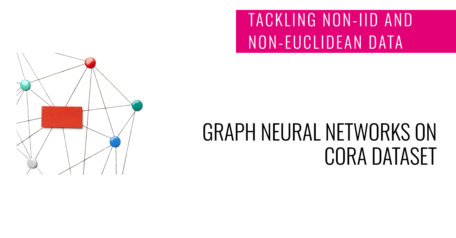 Leveraging Graph Neural Networks on the CORA Dataset: Tackling Non-IID and Non-Euclidean Data with Graph Theory