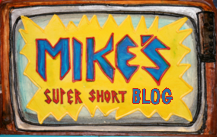 Mike's Super Short Blog