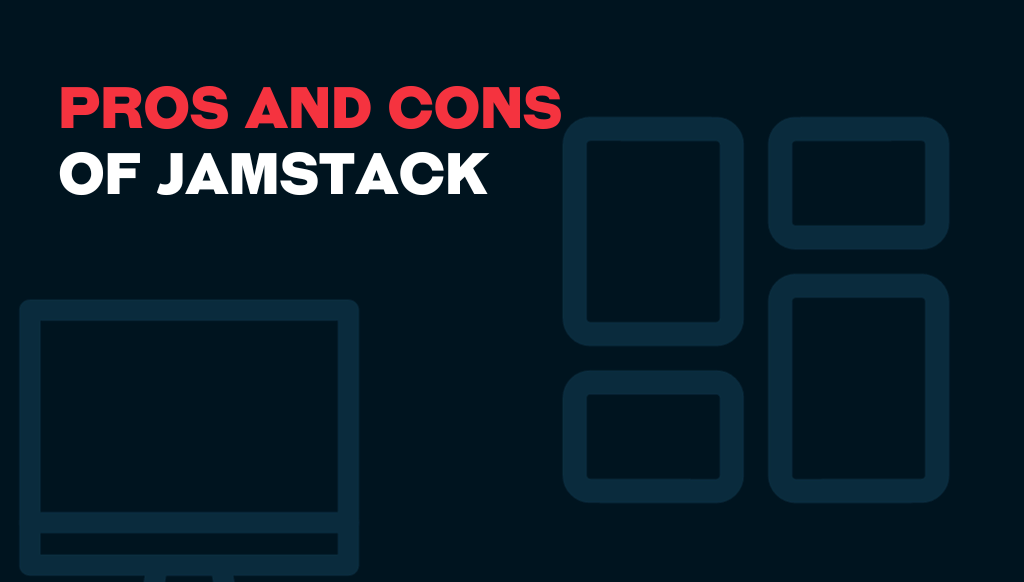 Text reading "Pros and Cons of JAMstack" with graphics of a computer monitor and rectangular shapes on a dark background.