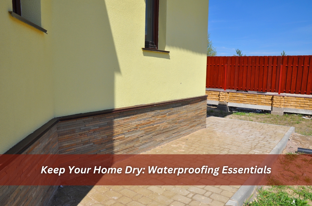 Keep Your Home Dry: Waterproofing Essentials