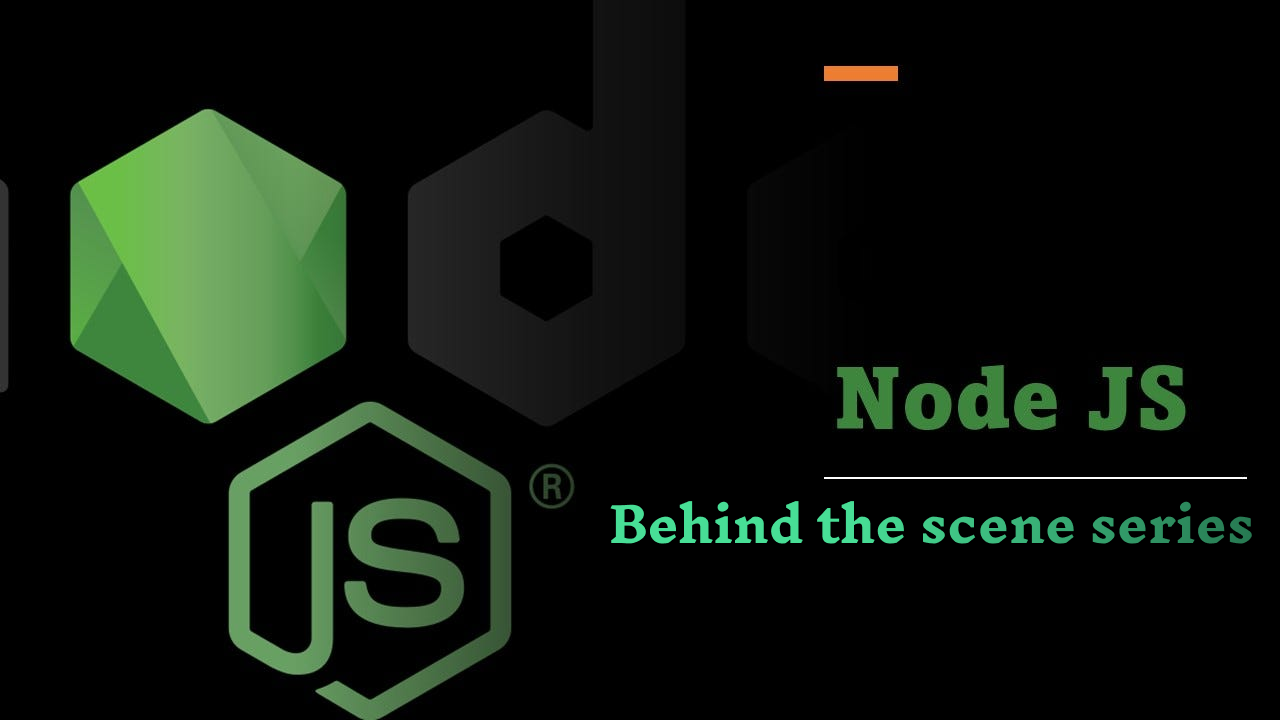 #1 How Nodejs works? : Behind The Scene Series