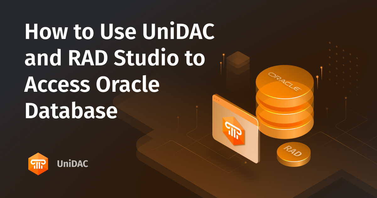 How to Use UniDAC and RAD Studio to Access Oracle Database