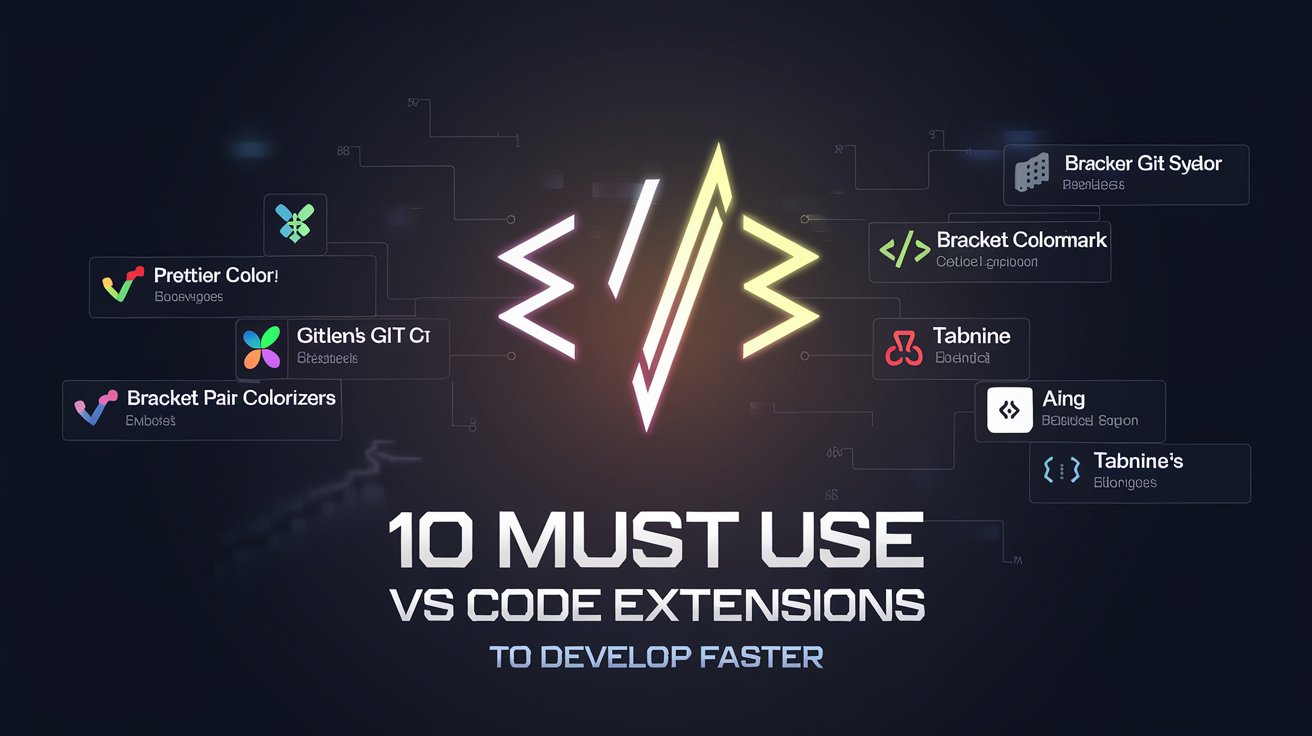 10 Must-Know VS Code Extensions: To Develop Faster