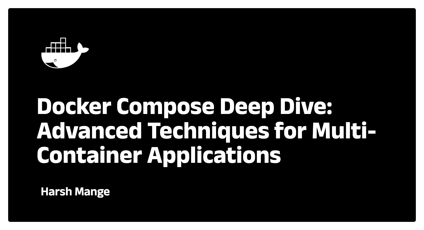 Docker Compose Deep Dive: Advanced Techniques for Multi-Container Applications