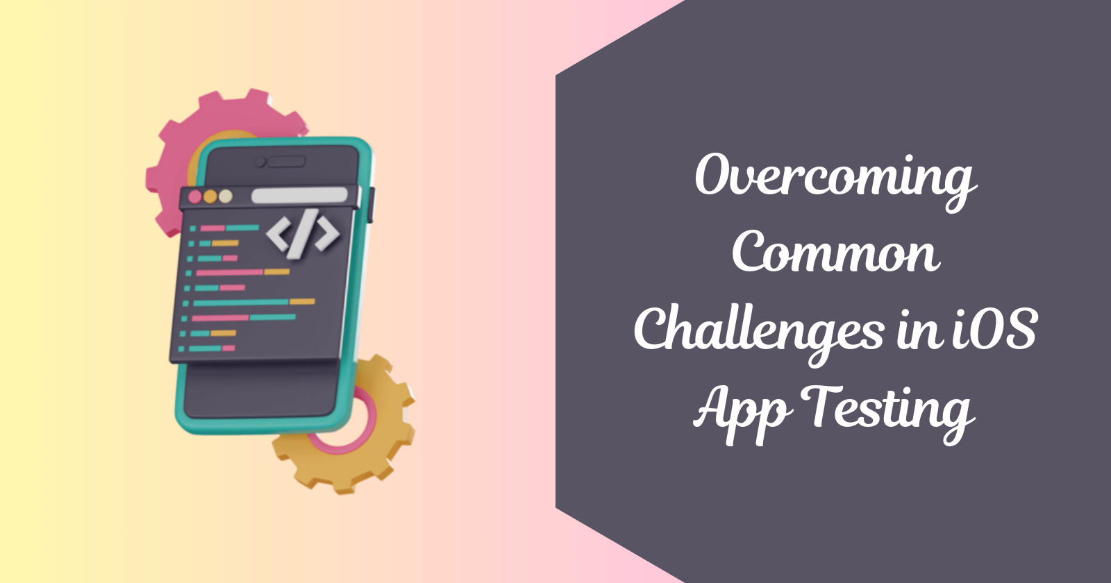 Overcoming Common Challenges in iOS App Testing