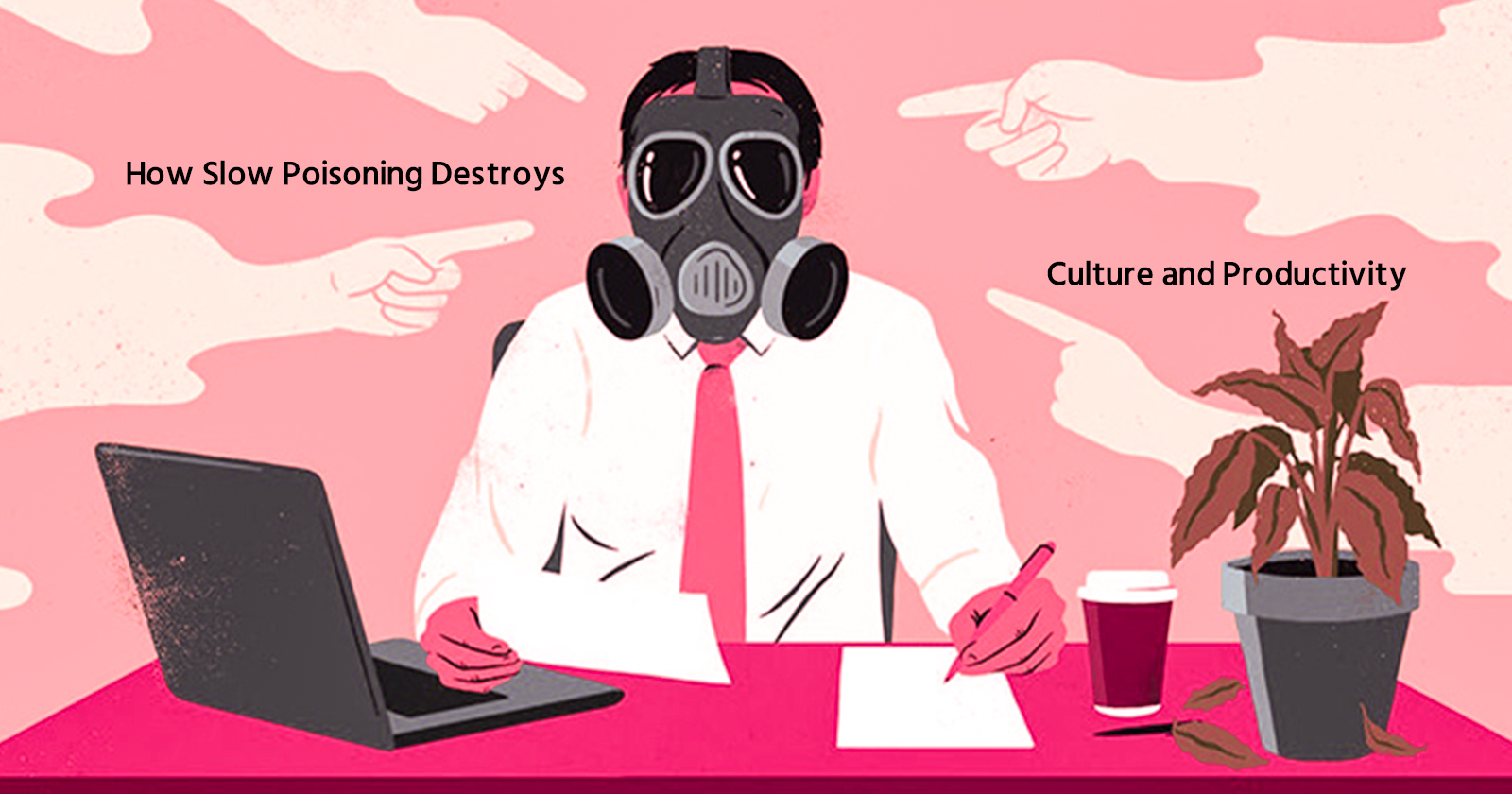 How Slow Poisoning Destroys Workplace Culture and Productivity