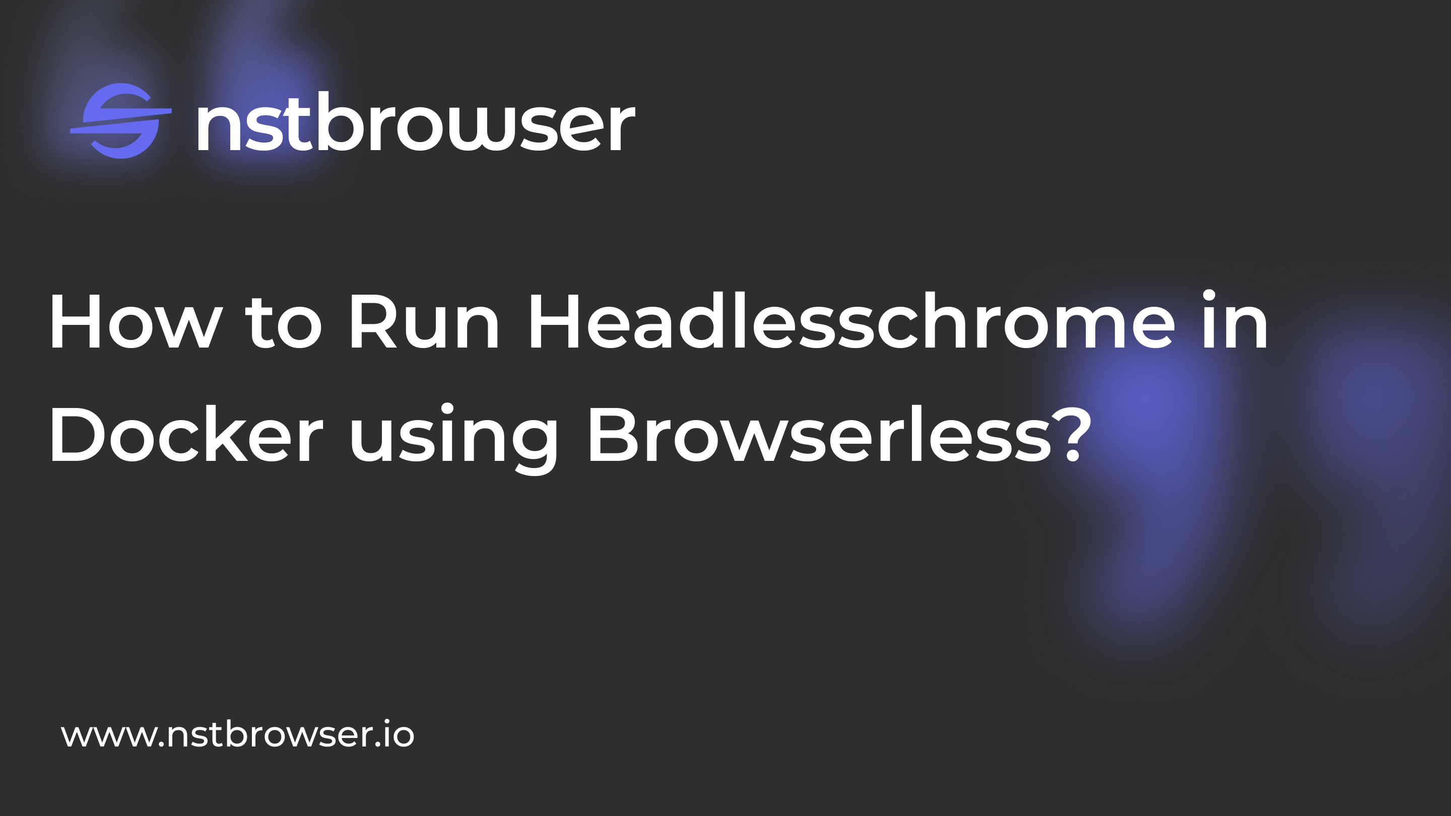 Deploy Headlesschrome in Docker: Run in Browserless