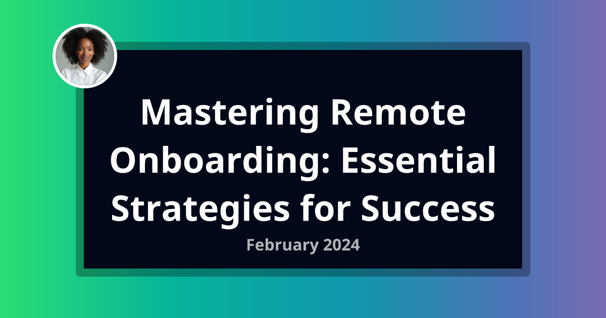 Mastering Remote Onboarding: Essential Strategies for Success