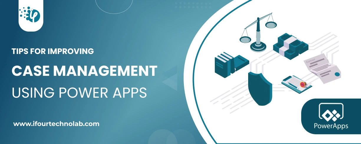 Tips to Improve Case Management Using Power Apps