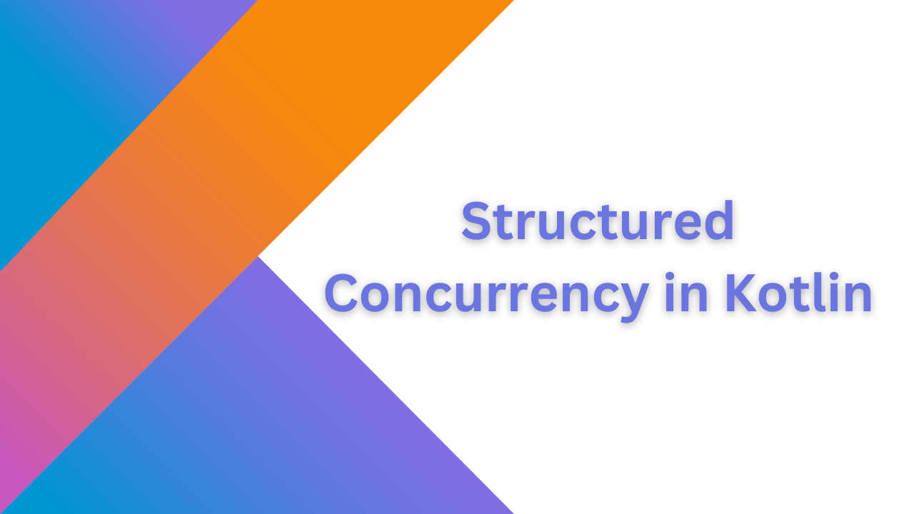 Structured Concurrency in Kotlin