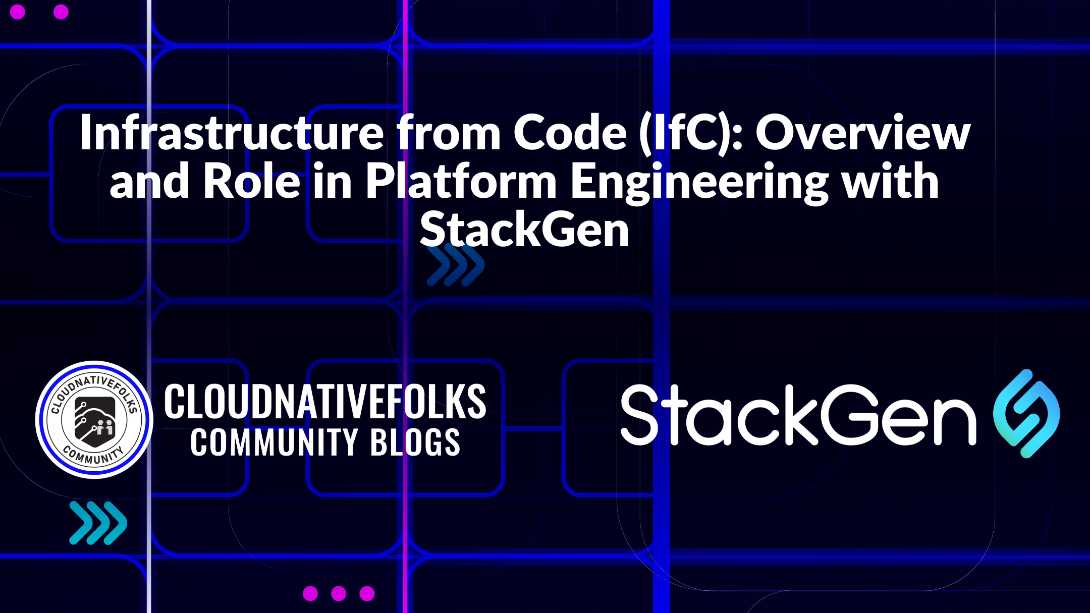 Infrastructure from Code (IfC): Overview and Role in Platform Engineering with StackGen