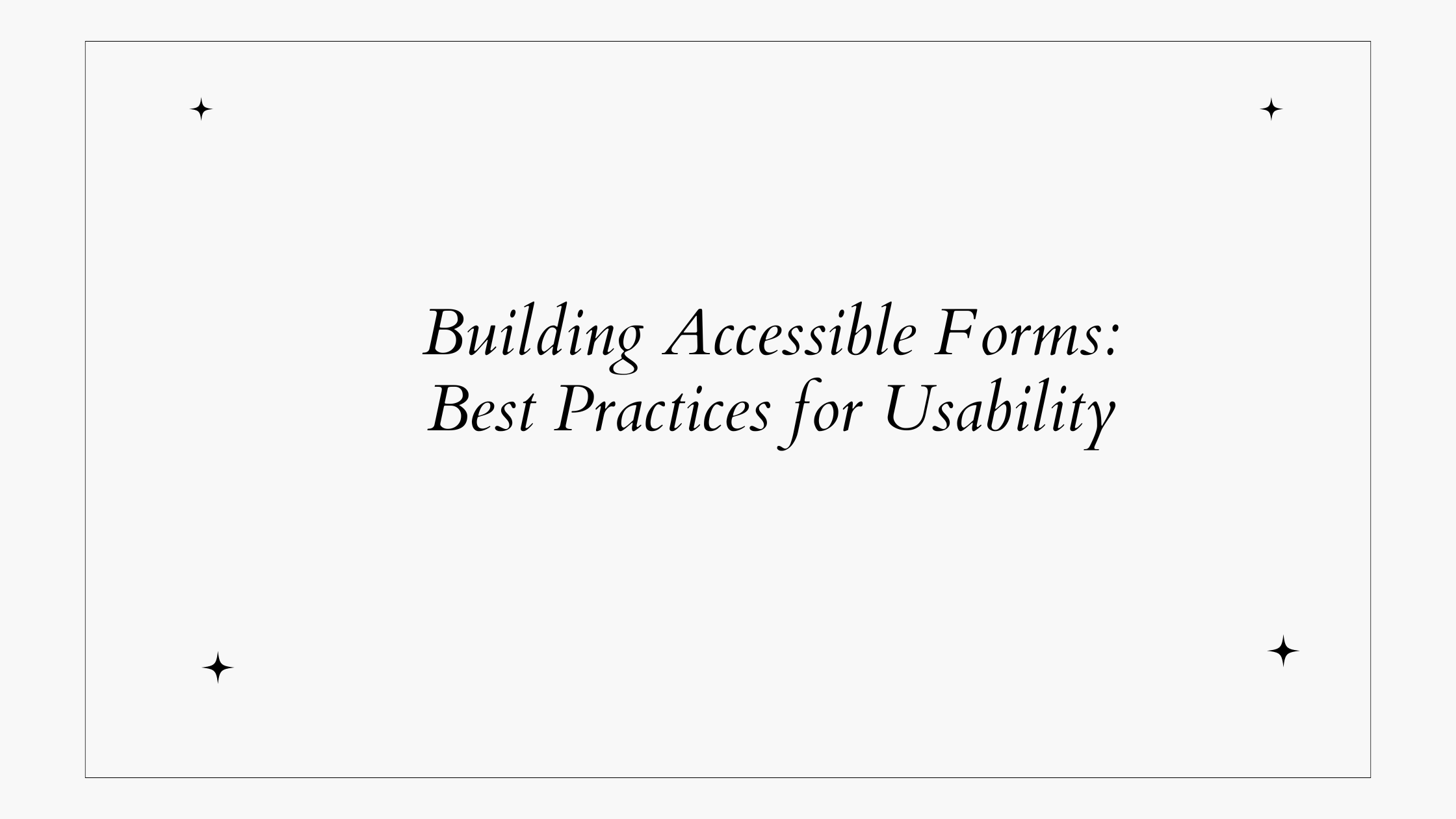 Building Accessible Forms: Best Practices for Usability