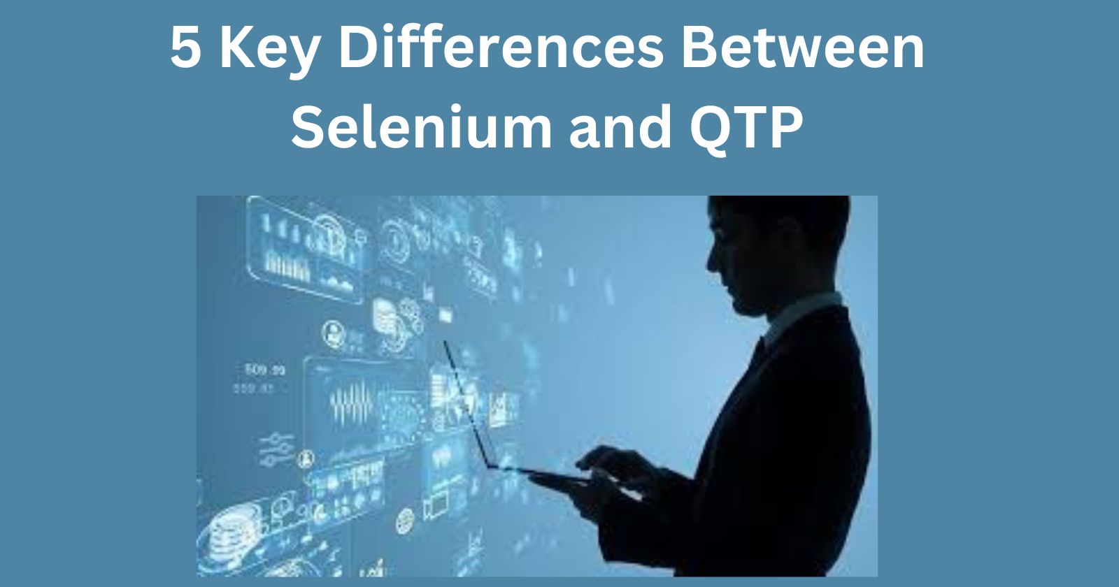 5 Key Differences Between Selenium and QTP