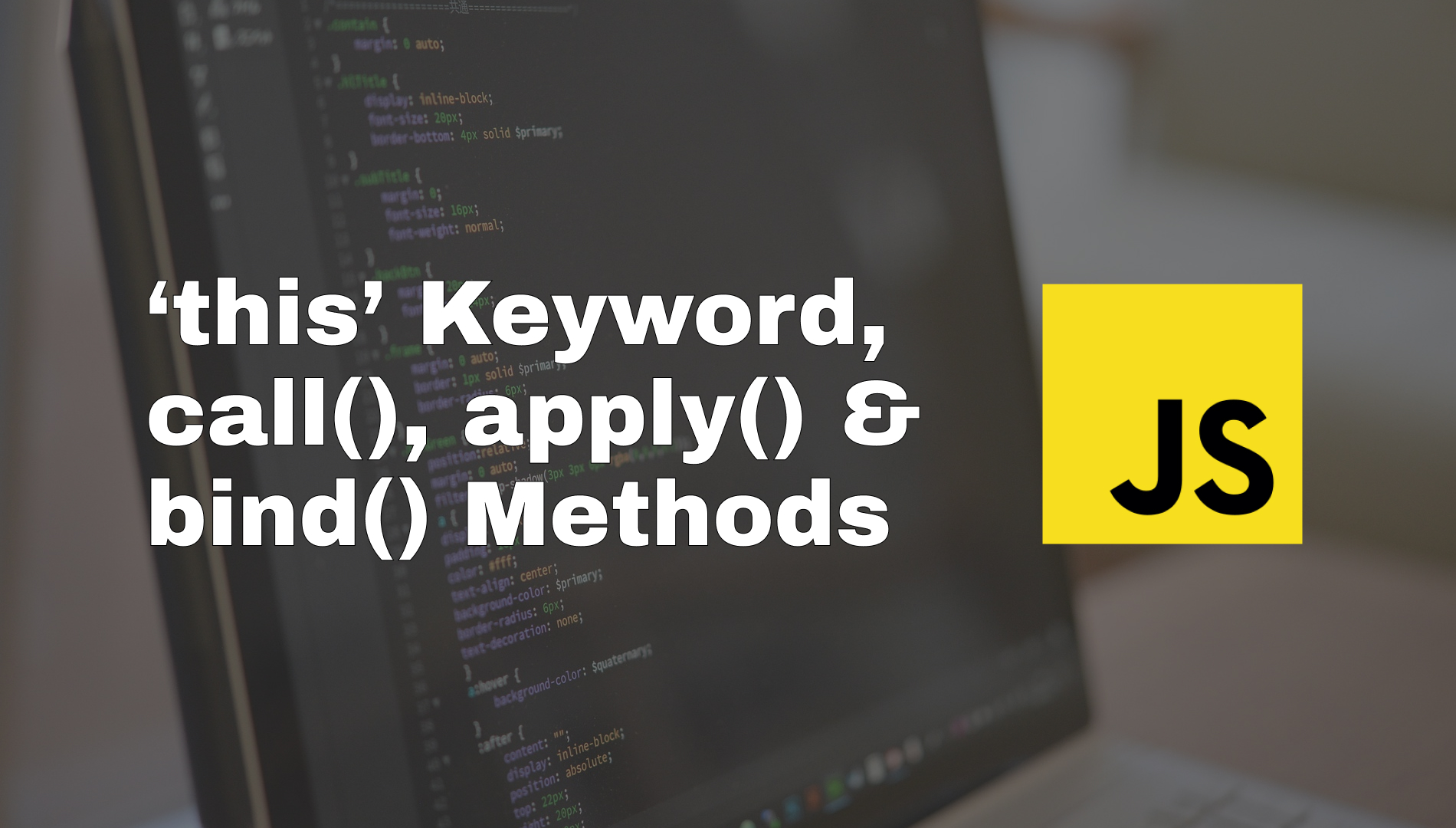 'this' keyword, call(), apply() and bind() methods in JavaScript - simply explained