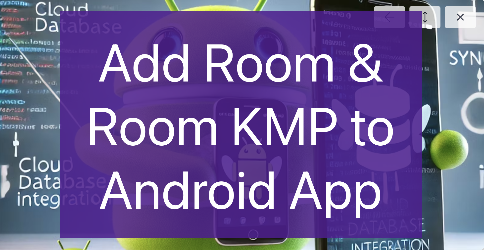 Add Room and then Room KMP to Android App - Part 2