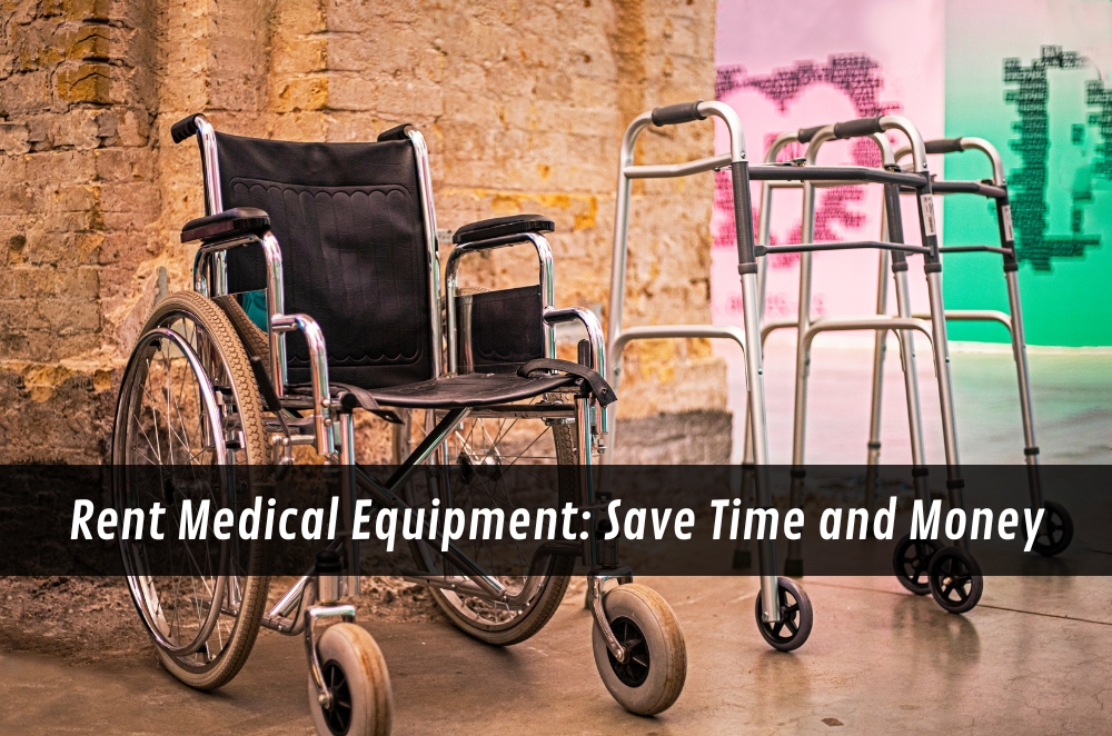 Rent Medical Equipment: Save Time and Money