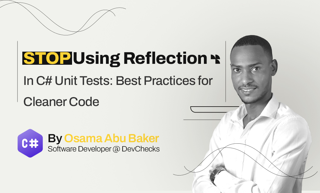 Why You Should Avoid Reflection in C# Unit Testing: Best Practices for Robust and Maintainable Code