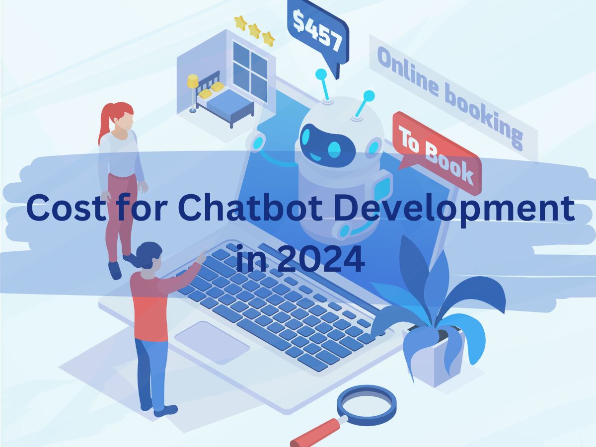 What is the Cost for Chatbot Development in 2024? A Complete Guide.