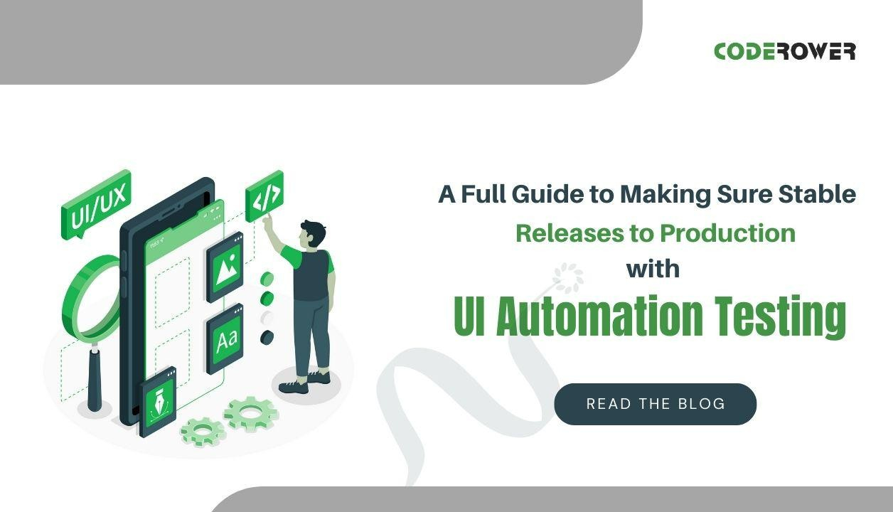 A Full Guide to Making Sure Stable Releases to Production with UI Automation Testing