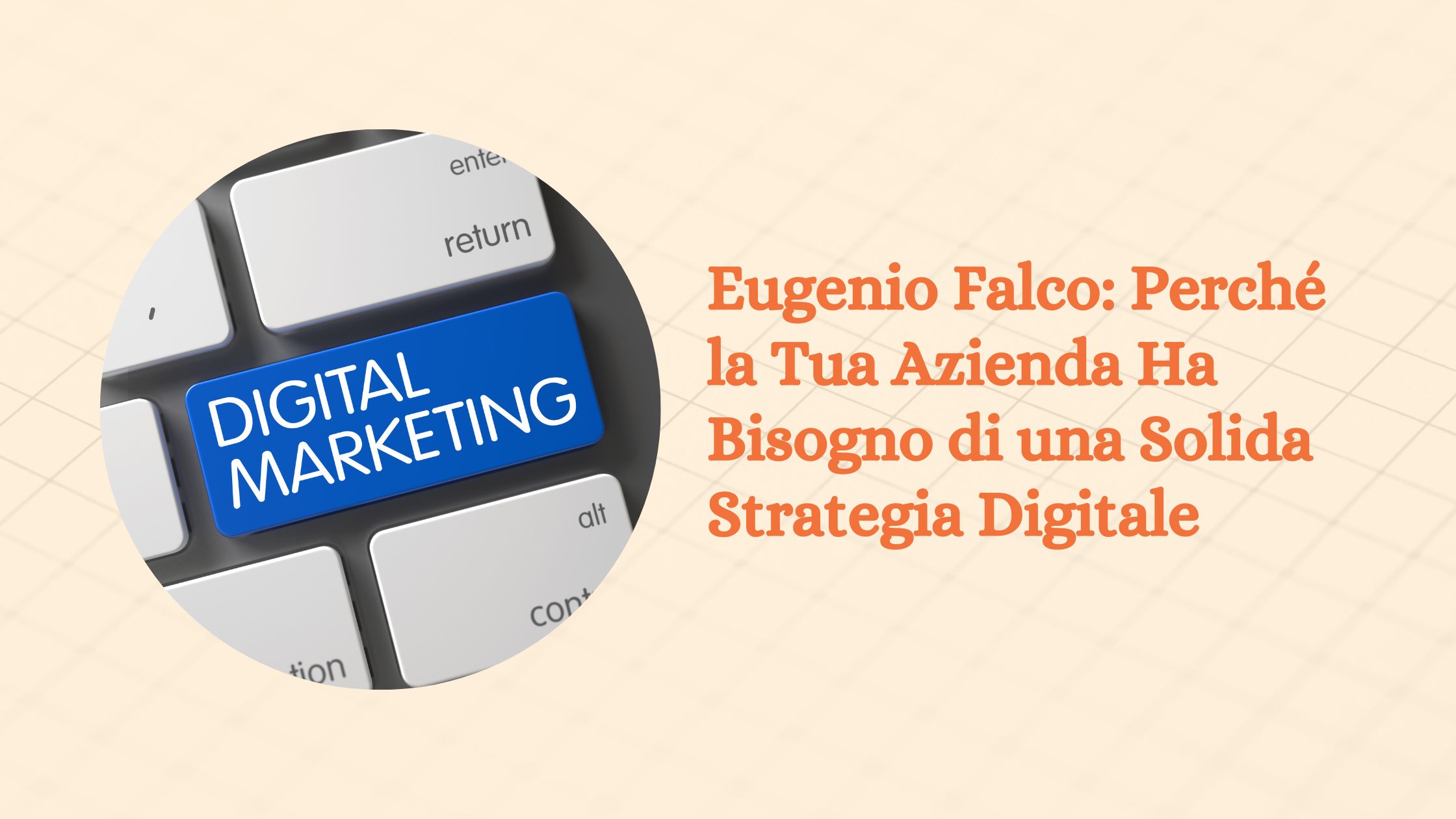 Eugenio Falco: Perché la Tua Azienda Ha Bisogno di una Solida Strategia Digitale