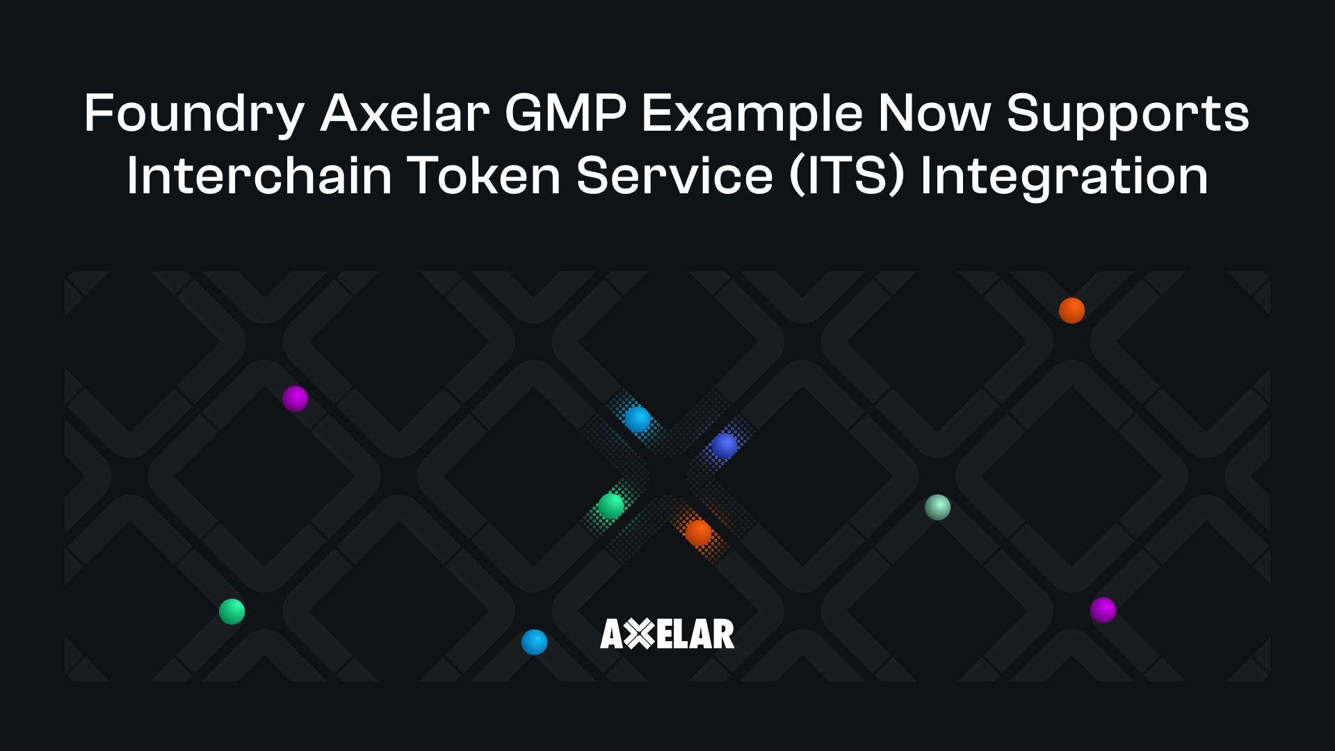 Foundry Axelar GMP Example Now Supports Interchain Token Service (ITS) Integration