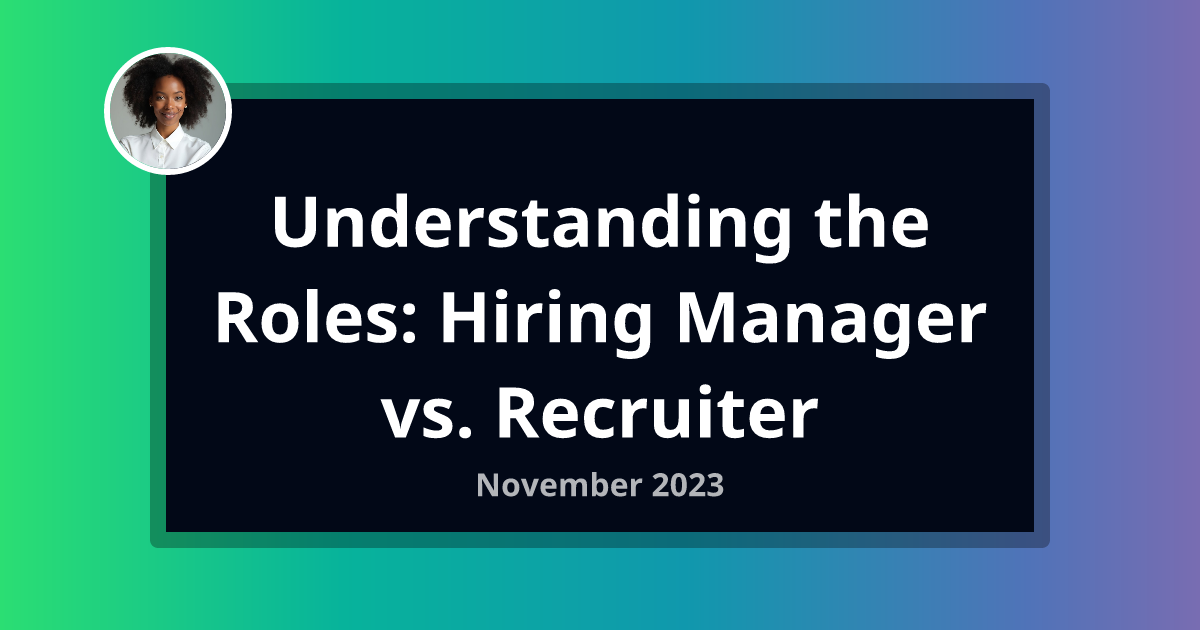 Understanding the Roles: Hiring Manager vs. Recruiter