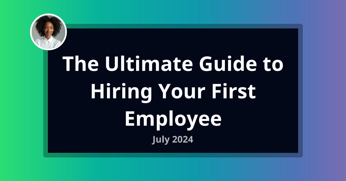 The Ultimate Guide to Hiring Your First Employee