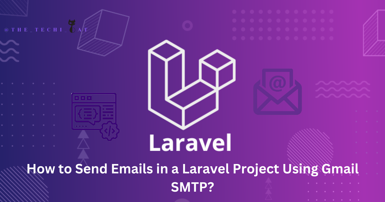 How to Send Emails in a Laravel Project Using Gmail SMTP?