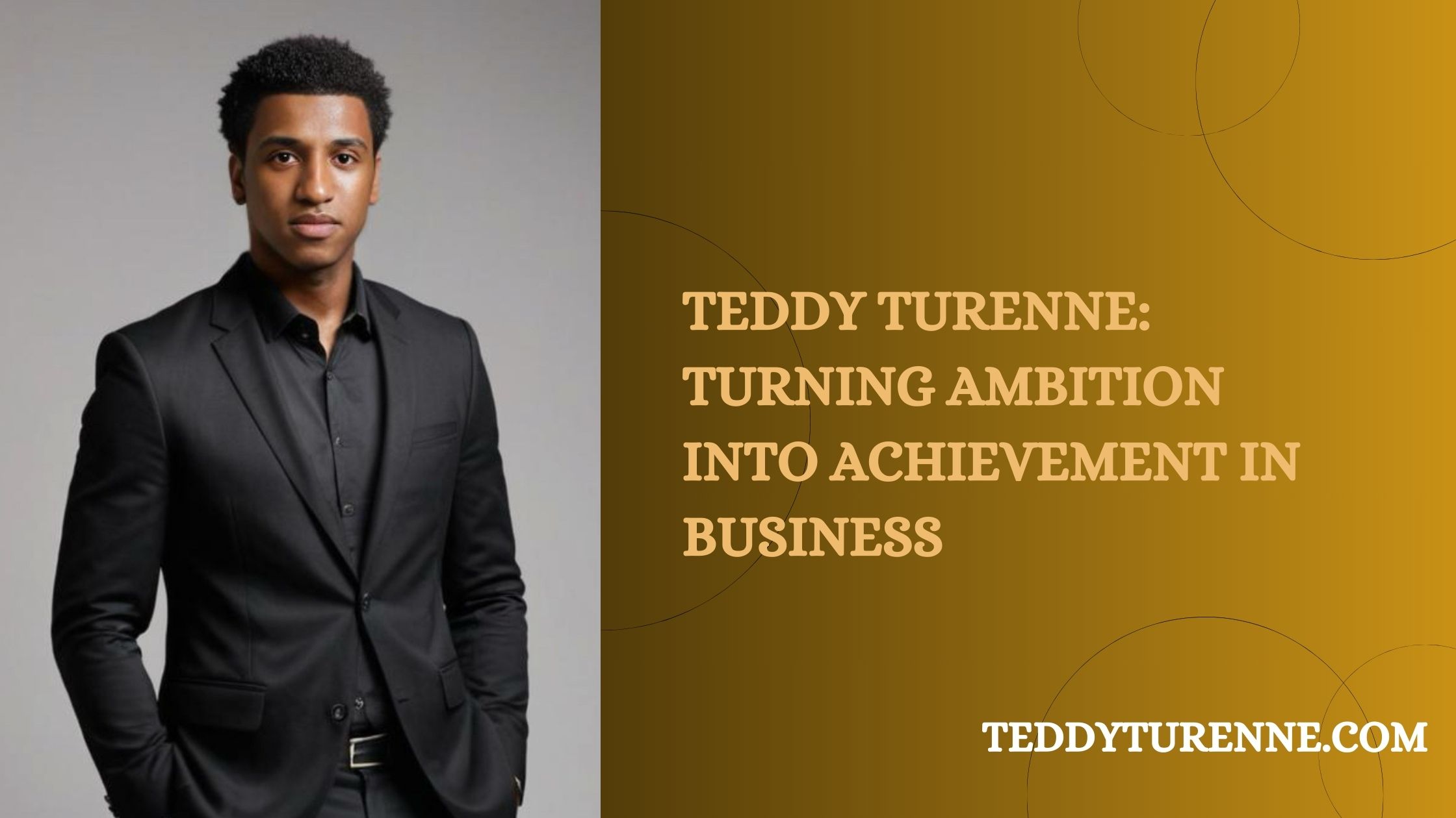 Teddy Turenne: Turning Ambition into Achievement in Business
