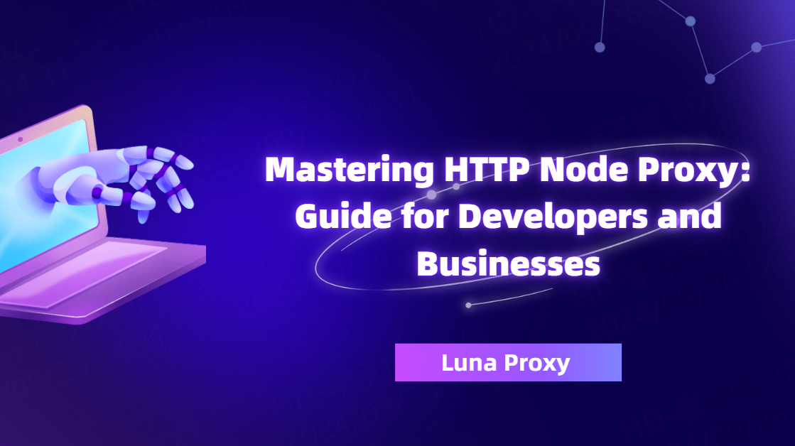 Mastering HTTP Node Proxy:  Guide for Developers and Businesses